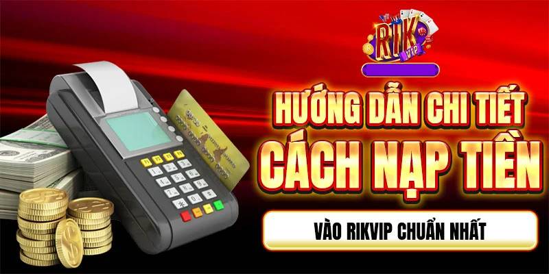 Nạp Tiền RikVip Thành Công 100% – Trải Nghiệm Cá Cược Đỉnh Cao 1 Nap Tien Rik Vip Thanh Cong 100 – Trai Nghiem Ca Cuoc Dinh Cao