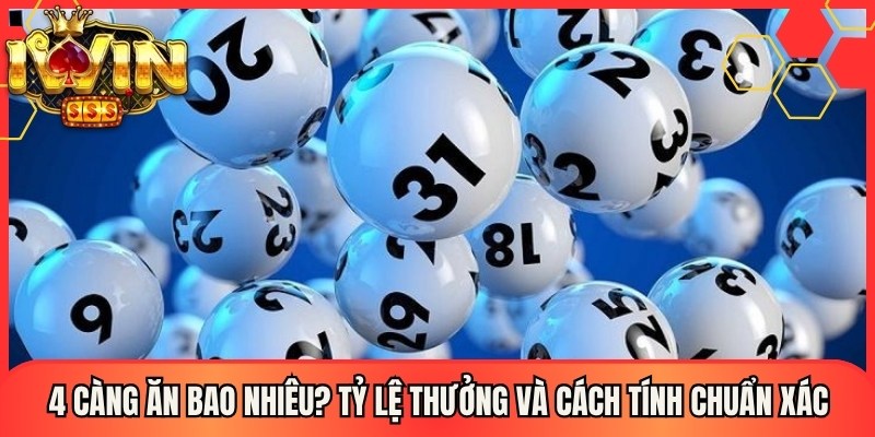 4 Càng Ăn Bao Nhiêu? Tỷ Lệ Thưởng Và Cách Tính Chuẩn Xác 1 4 Càng Ăn Bao Nhiêu? Tỷ Lệ Thưởng Và Cách Tính Chuẩn Xác