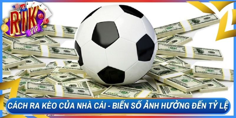 Cách Ra Kèo Của Nhà Cái - Biến Số Ảnh Hưởng Đến Tỷ Lệ 1 Cách Ra Kèo Của Nhà Cái - Biến Số Ảnh Hưởng Đến Tỷ Lệ