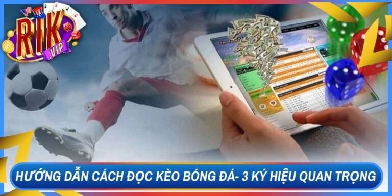 Hướng Dẫn Cách Đọc Kèo Bóng Đá- 3 Ký Hiệu Quan Trọng 9 Hướng Dẫn Cách Đọc Kèo Bóng Đá- 3 Ký Hiệu Quan Trọng