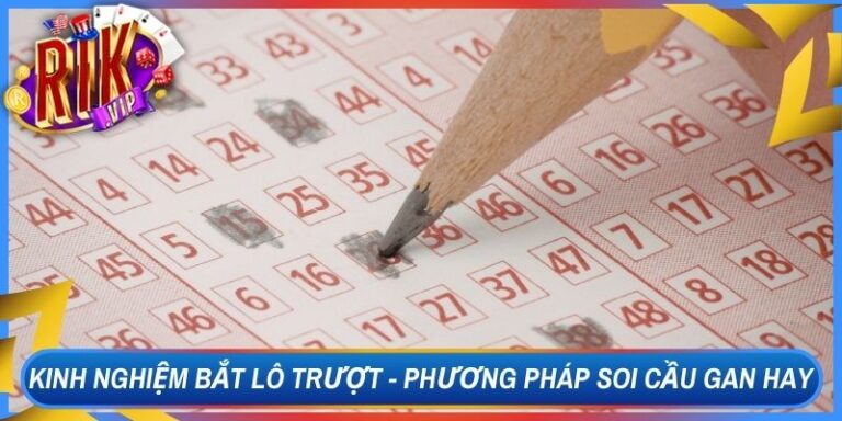Kinh Nghiệm Bắt Lô Trượt - Phương Pháp Soi Cầu Gan Hay 10 Kinh Nghiệm Bắt Lô Trượt - Phương Pháp Soi Cầu Gan Hay
