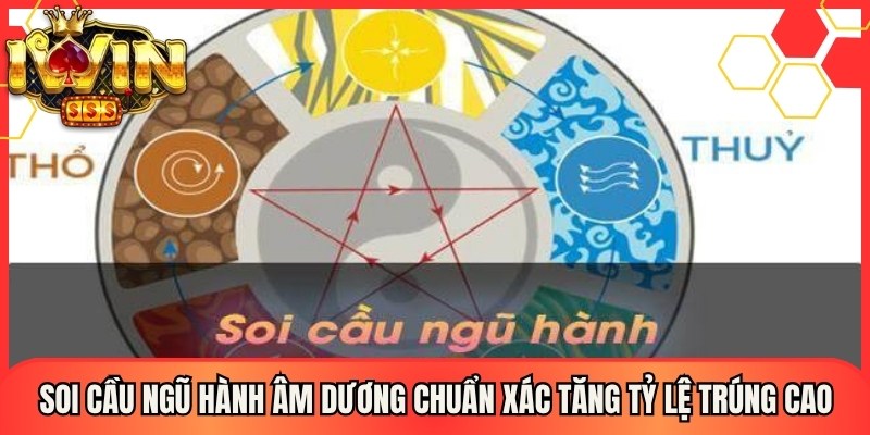 Soi Cầu Ngũ Hành Âm Dương Chuẩn Xác Tăng Tỷ Lệ Trúng Cao