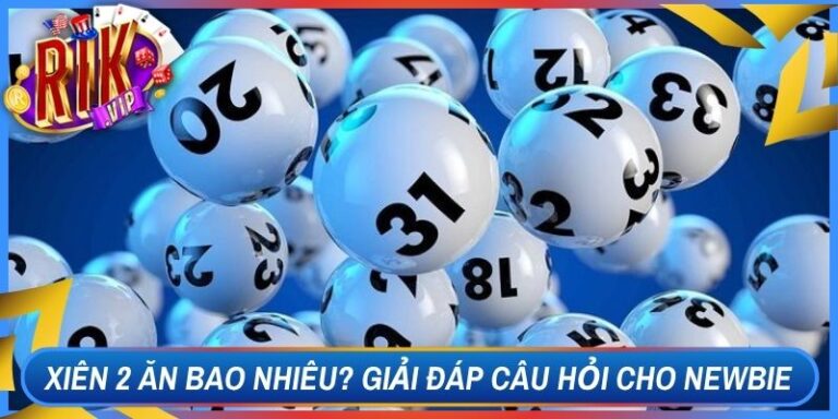 Xiên 2 Ăn Bao Nhiêu? Giải Đáp Câu Hỏi Cho Anh Em Newbie 7 Xiên 2 Ăn Bao Nhiêu? Giải Đáp Câu Hỏi Cho Anh Em Newbie
